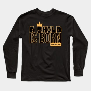 A child is born, Isaiah 9:6 Long Sleeve T-Shirt